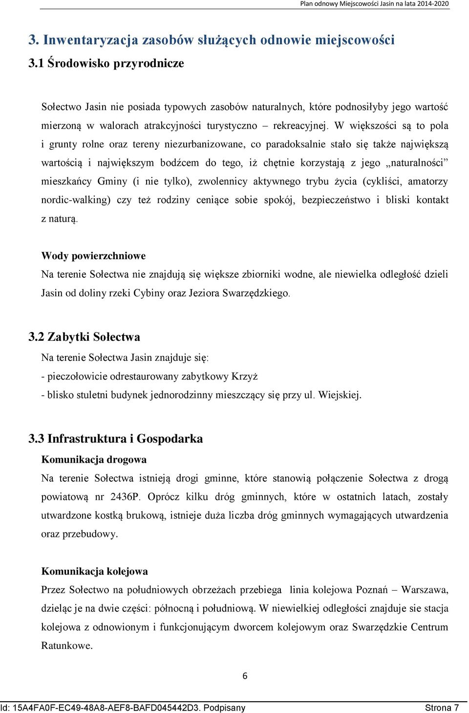 W większości są to pola i grunty rolne oraz tereny niezurbanizowane, co paradoksalnie stało się także największą wartością i największym bodźcem do tego, iż chętnie korzystają z jego naturalności