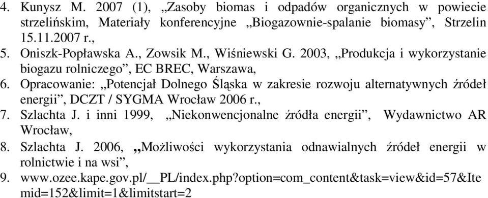 Opracowanie: Potencjał Dolnego Śląska w zakresie rozwoju alternatywnych źródeł energii, DCZT / SYGMA Wrocław 2006 r., 7. Szlachta J.