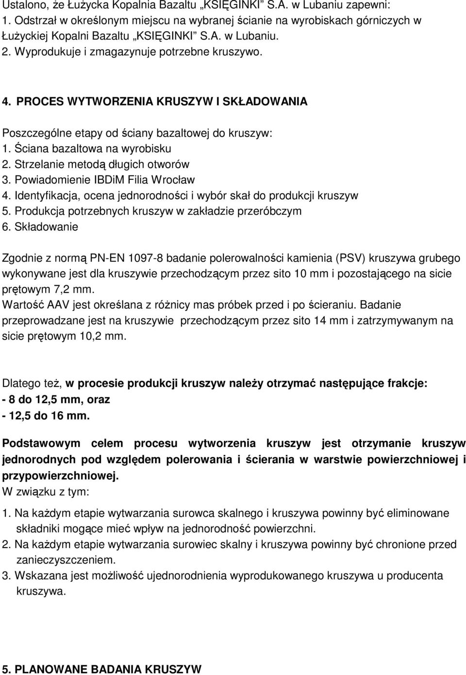 Strzelanie metodą długich otworów 3. Powiadomienie IBDiM Filia Wrocław 4. Identyfikacja, ocena jednorodności i wybór skał do produkcji kruszyw 5.