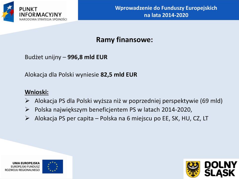 poprzedniej perspektywie (69 mld) Polska największym beneficjentem PS w