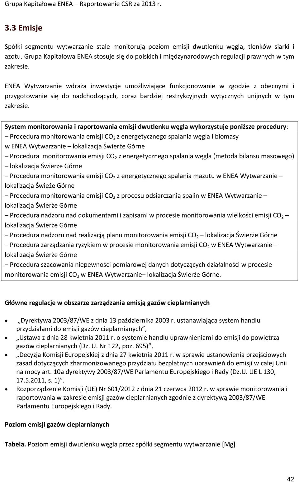 ENEA Wytwarzanie wdraża inwestycje umożliwiające funkcjonowanie w zgodzie z obecnymi i przygotowanie się do nadchodzących, coraz bardziej restrykcyjnych wytycznych unijnych w tym zakresie.