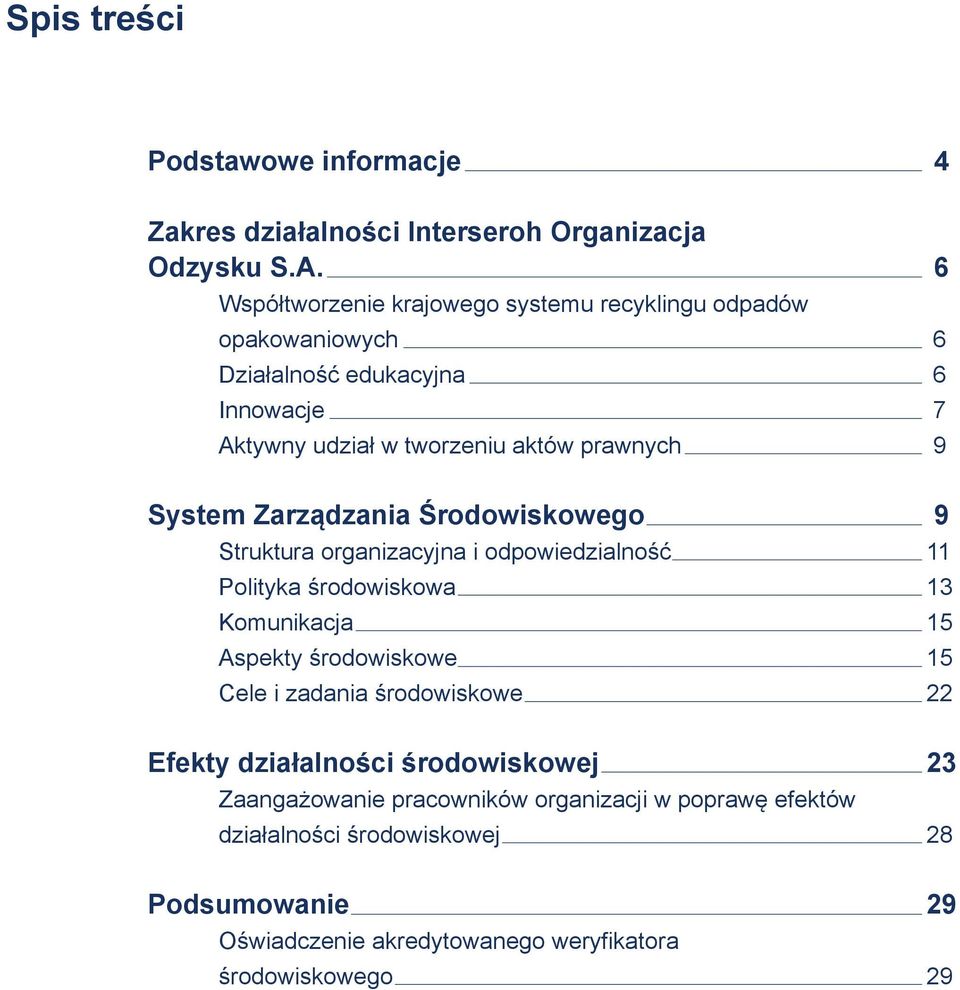 System Zarządzania Środowiskowego 9 Struktura organizacyjna i odpowiedzialność 11 Polityka środowiskowa 13 Komunikacja 1 Aspekty środowiskowe 1 Cele i