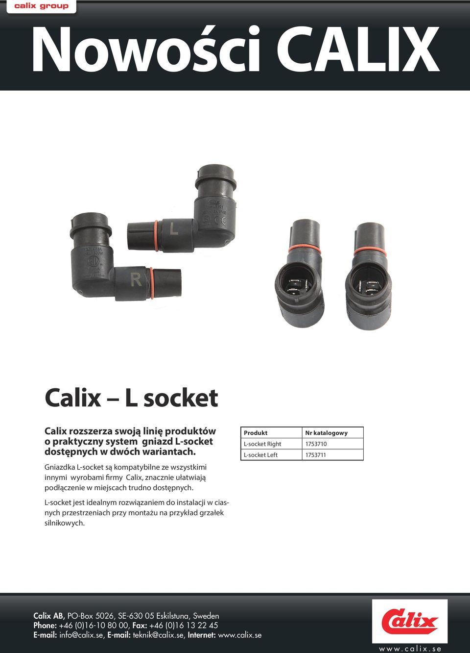 Gniazdka L-socket są kompatybilne ze wszystkimi innymi wyrobami firmy Calix, znacznie ułatwiają podłączenie w