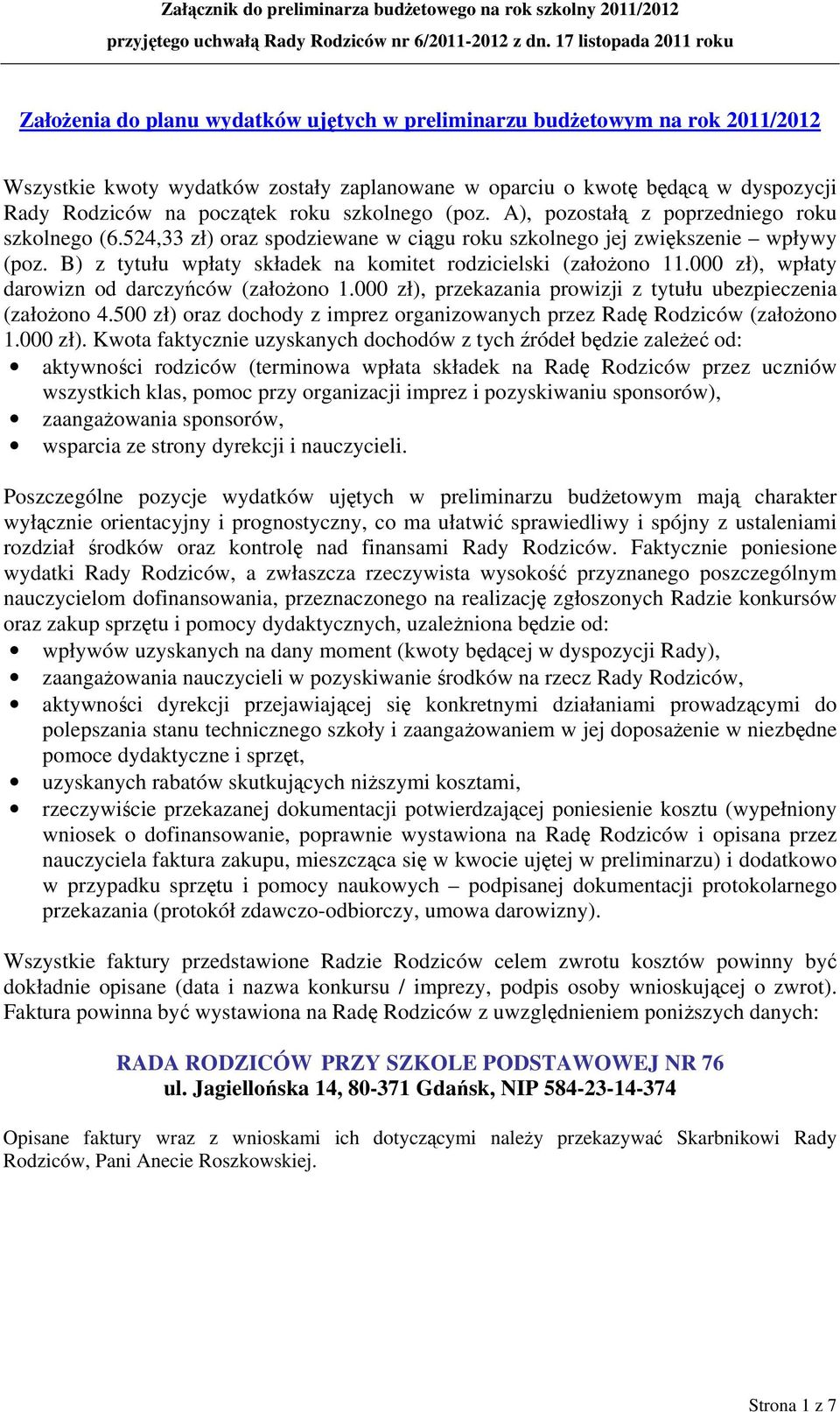 B) z tytułu wpłaty składek na komitet rodzicielski (założono 11.000 zł), wpłaty darowizn od darczyńców (założono 1.000 zł), przekazania prowizji z tytułu ubezpieczenia (założono 4.