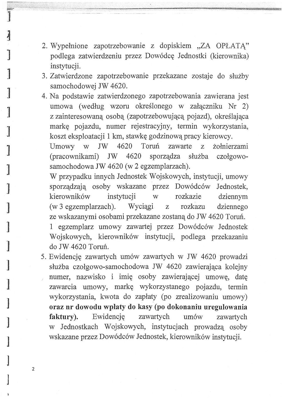 ivierdzonego zapotzebowania zawierana jest umowa (wedtrug wzorn okresonego w za4czriku Nr 2) z zaintercsovtane osob4 (zapotrzebowuj4c q pojazd), okresaj4ca markp pojazdu, numer rejestracyjny, termin