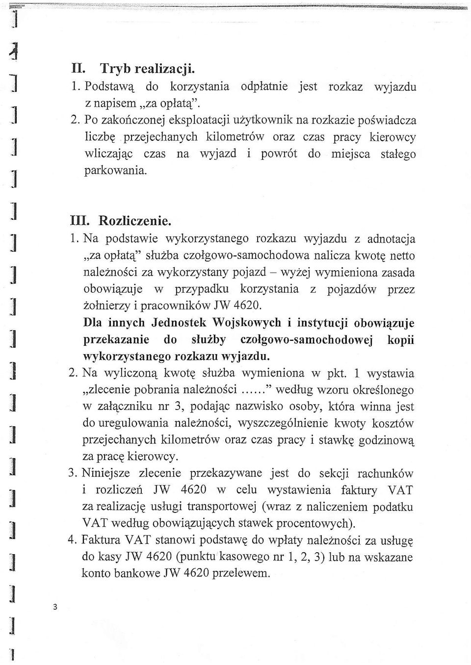 . Na podstawie wykorzystane go rozkazu wyjazdu z adnotacja,,za optatd' ska2ba czongowo-samochodowa naicza kwote netto naezno5ci za wykorzystany pojazd - wyzej wymieniona zasada obowi4puje w przypadku