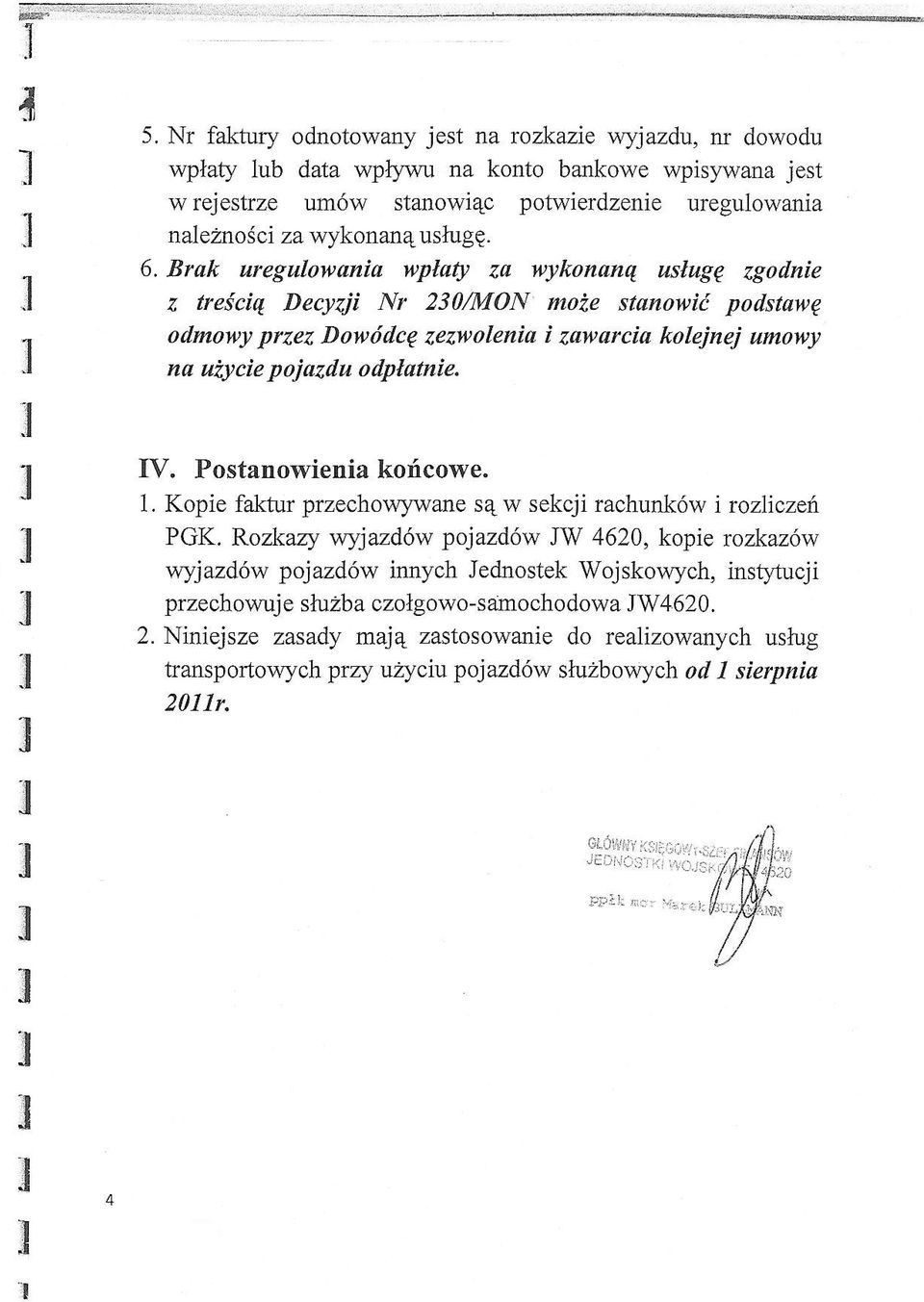 Brak ureguowania t'paty z wykonanq usugp zgodnie q, treiciq Decyzji Nr 230/MON moie stunowif podstawg odmowy przez Dowticcp zezwoeniu i zawarcia koejnej umowy na uiycie pojuziu otpatnie. fv.