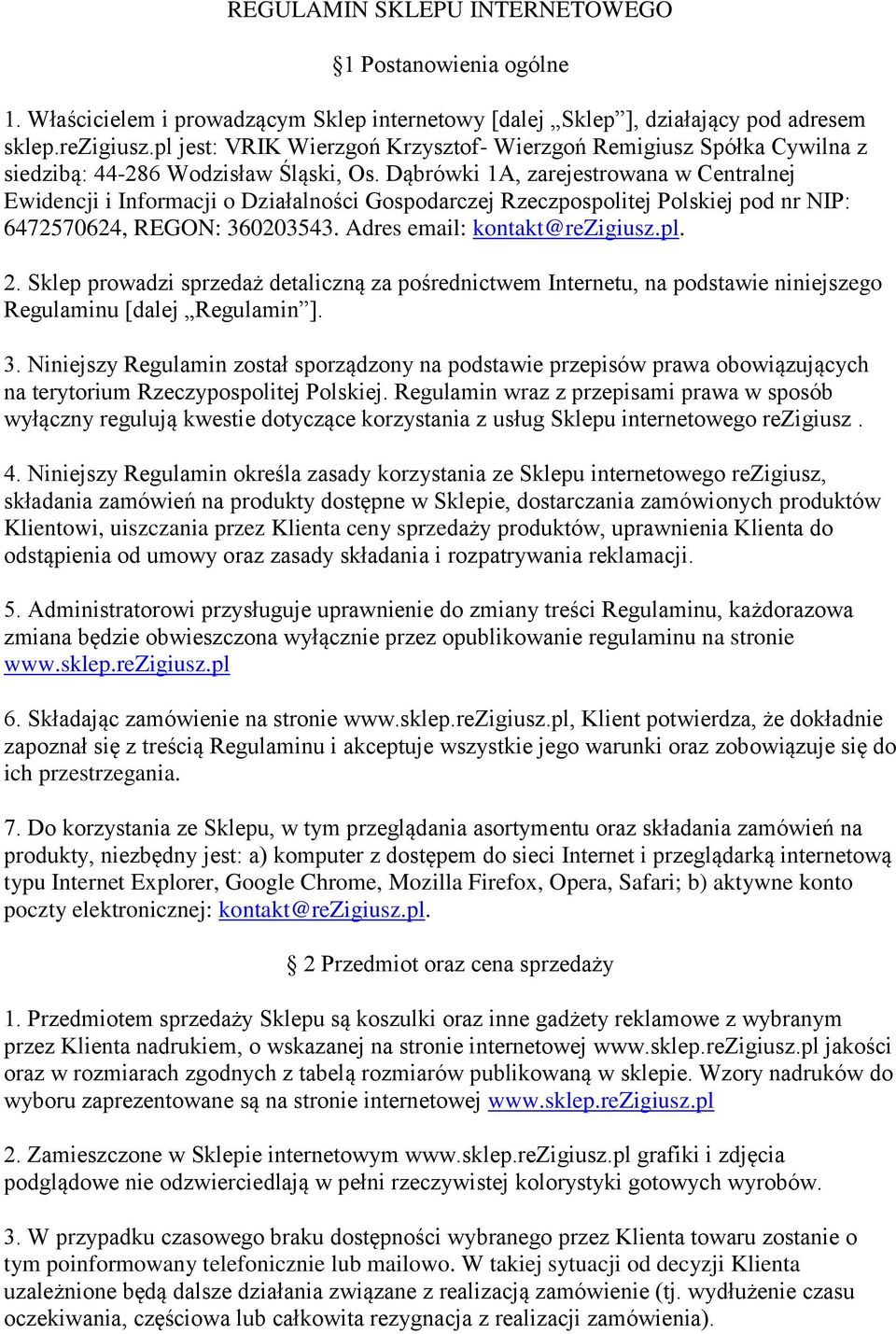 Dąbrówki 1A, zarejestrowana w Centralnej Ewidencji i Informacji o Działalności Gospodarczej Rzeczpospolitej Polskiej pod nr NIP: 6472570624, REGON: 360203543. Adres email: kontakt@rezigiusz.pl. 2.