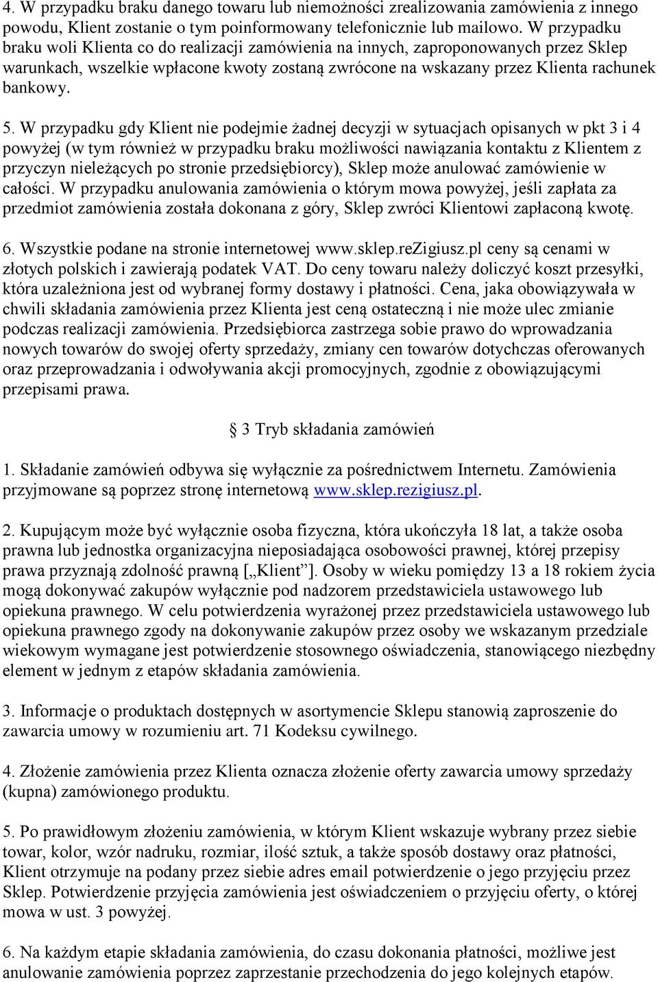 W przypadku gdy Klient nie podejmie żadnej decyzji w sytuacjach opisanych w pkt 3 i 4 powyżej (w tym również w przypadku braku możliwości nawiązania kontaktu z Klientem z przyczyn nieleżących po