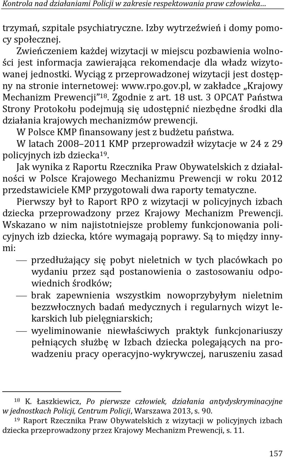 Wyciąg z przeprowadzonej wizytacji jest dostępny na stronie internetowej: www.rpo.gov.pl, w zakładce Krajowy Mechanizm Prewencji 18. Zgodnie z art. 18 ust.