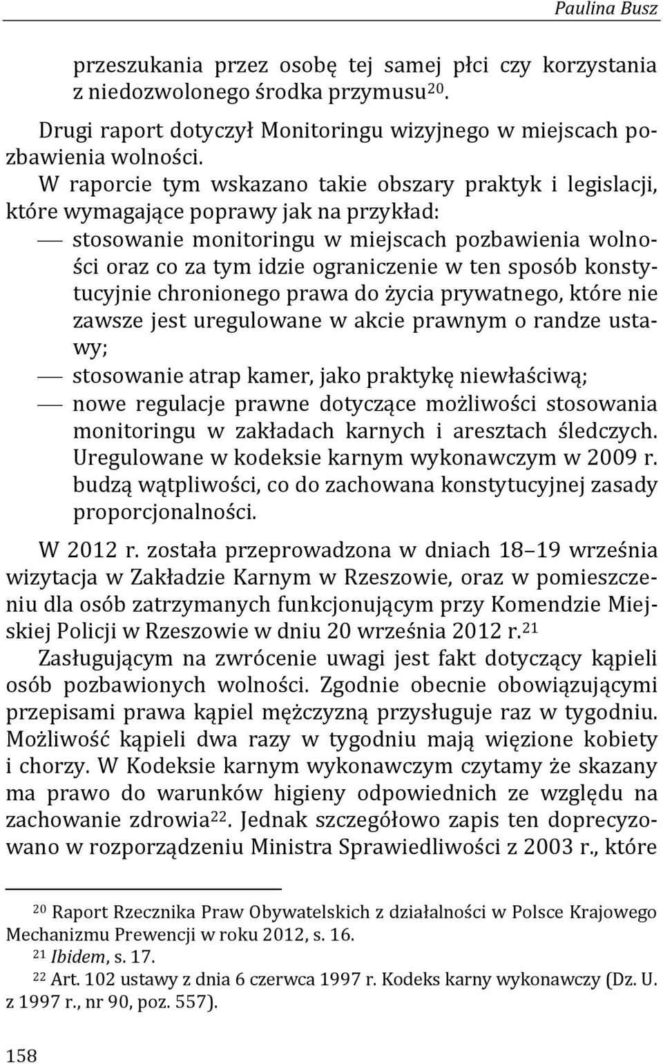 sposób konstytucyjnie chronionego prawa do życia prywatnego, które nie zawsze jest uregulowane w akcie prawnym o randze ustawy; stosowanie atrap kamer, jako praktykę niewłaściwą; nowe regulacje