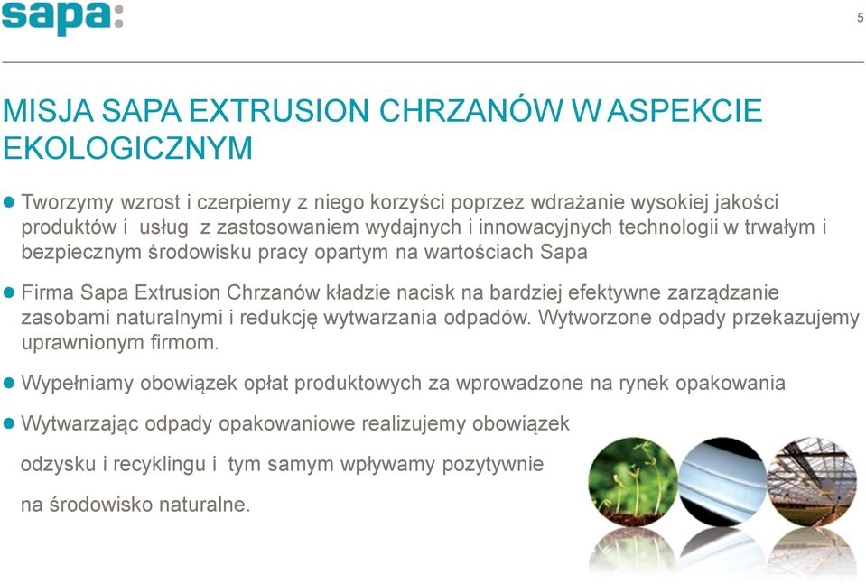 na bardziej efektywne zarządzanie zasobami naturalnymi i redukcję wytwarzania odpadów. Wytworzone odpady przekazujemy uprawnionym firmom.