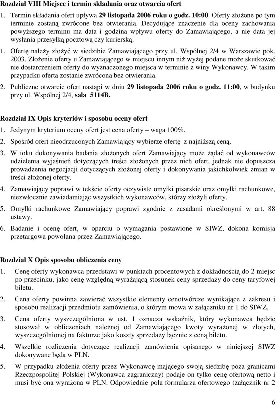 Ofertę naleŝy złoŝyć w siedzibie Zamawiającego przy ul. Wspólnej 2/4 w Warszawie pok. 2003.