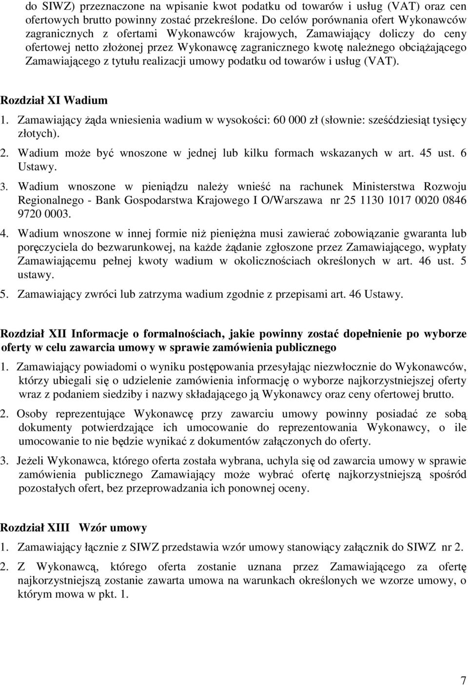 Zamawiającego z tytułu realizacji umowy podatku od towarów i usług (VAT). Rozdział XI Wadium 1. Zamawiający Ŝąda wniesienia wadium w wysokości: 60 000 zł (słownie: sześćdziesiąt tysięcy złotych). 2.