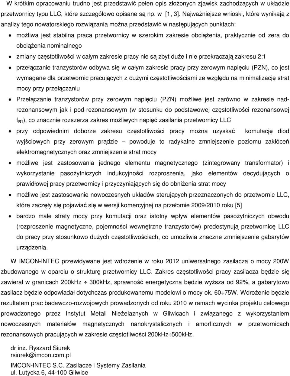 praktycznie od zera do obci enia nominalnego zmiany cz stotliwo ci w ca ym zakresie pracy nie s zbyt du e i nie przekraczaj zakresu 2:1 prze czanie tranzystorów odbywa si w ca ym zakresie pracy przy