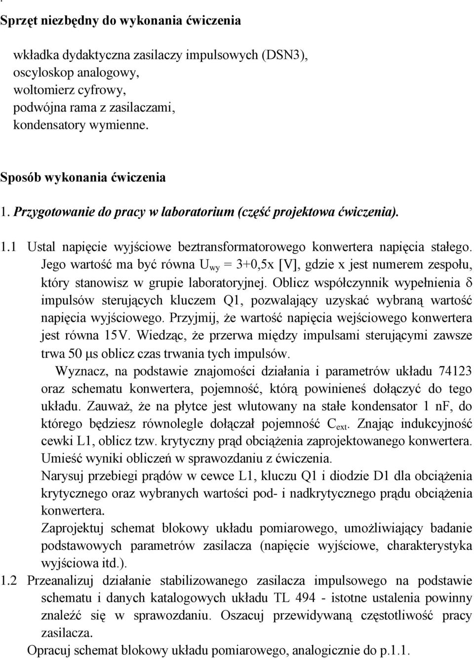 Jego wartość ma być równa U wy = 3+0,5x [V], gdzie x jest numerem zespołu, który stanowisz w grupie laboratoryjnej.