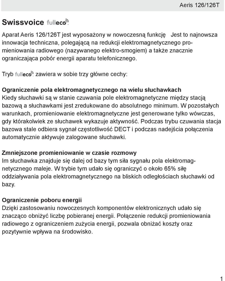 Tryb zawiera w sobie trzy główne cechy: Ograniczenie pola elektromagnetycznego na wielu słuchawkach Kiedy słuchawki są w stanie czuwania pole elektromagnetyczne między stacją bazową a słuchawkami