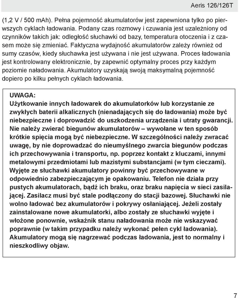Faktyczna wydajność akumulatorów zależy również od sumy czasów, kiedy słuchawka jest używana i nie jest używana.