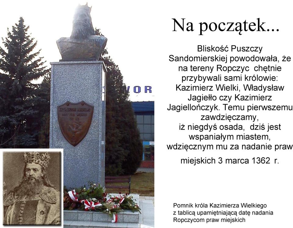 Kazimierz Wielki, Władysław Jagiełło czy Kazimierz Jagiellończyk.