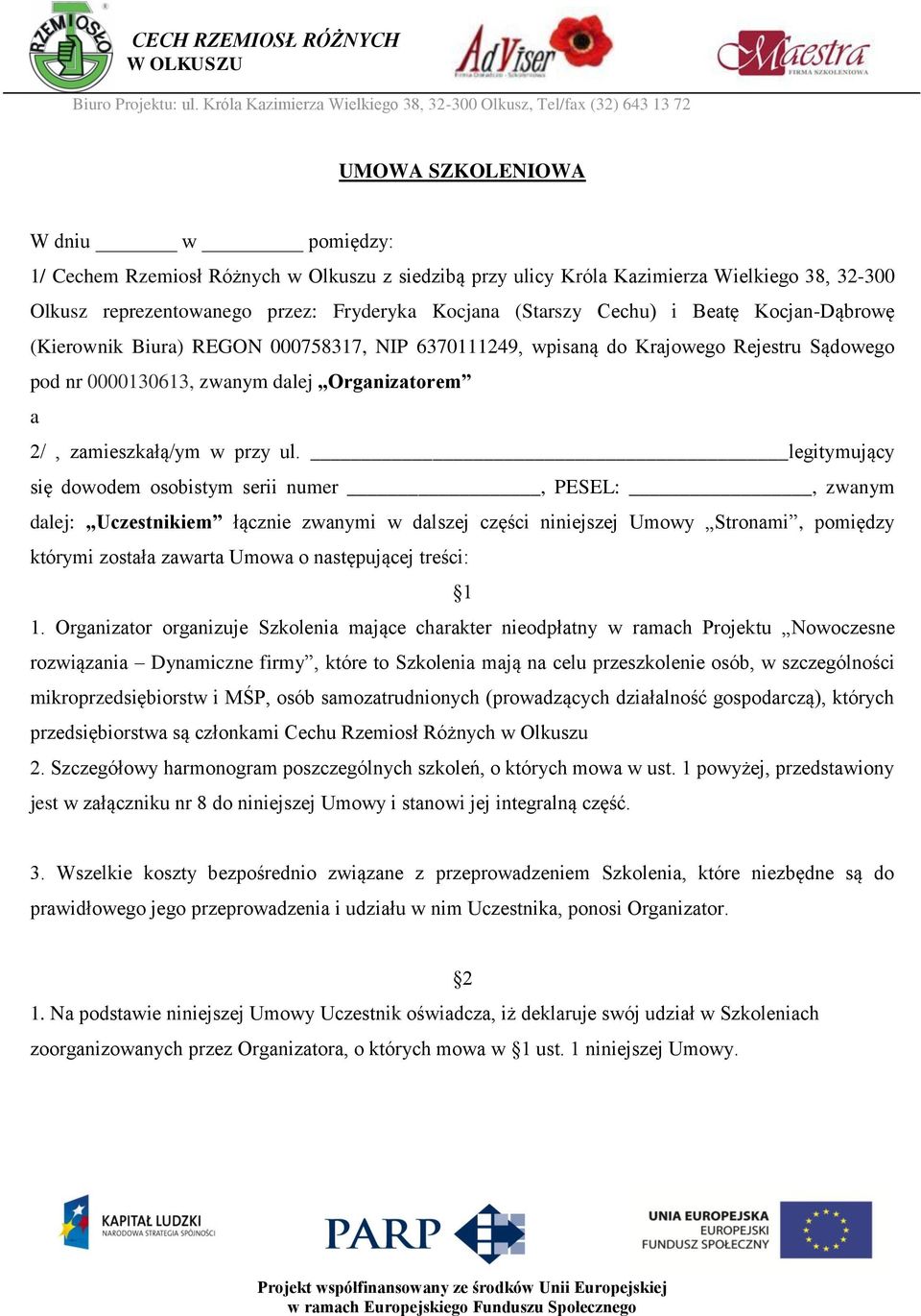 32-300 Olkusz reprezentowanego przez: Fryderyka Kocjana (Starszy Cechu) i Beatę Kocjan-Dąbrowę (Kierownik Biura) REGON 000758317, NIP 6370111249, wpisaną do Krajowego Rejestru Sądowego pod nr