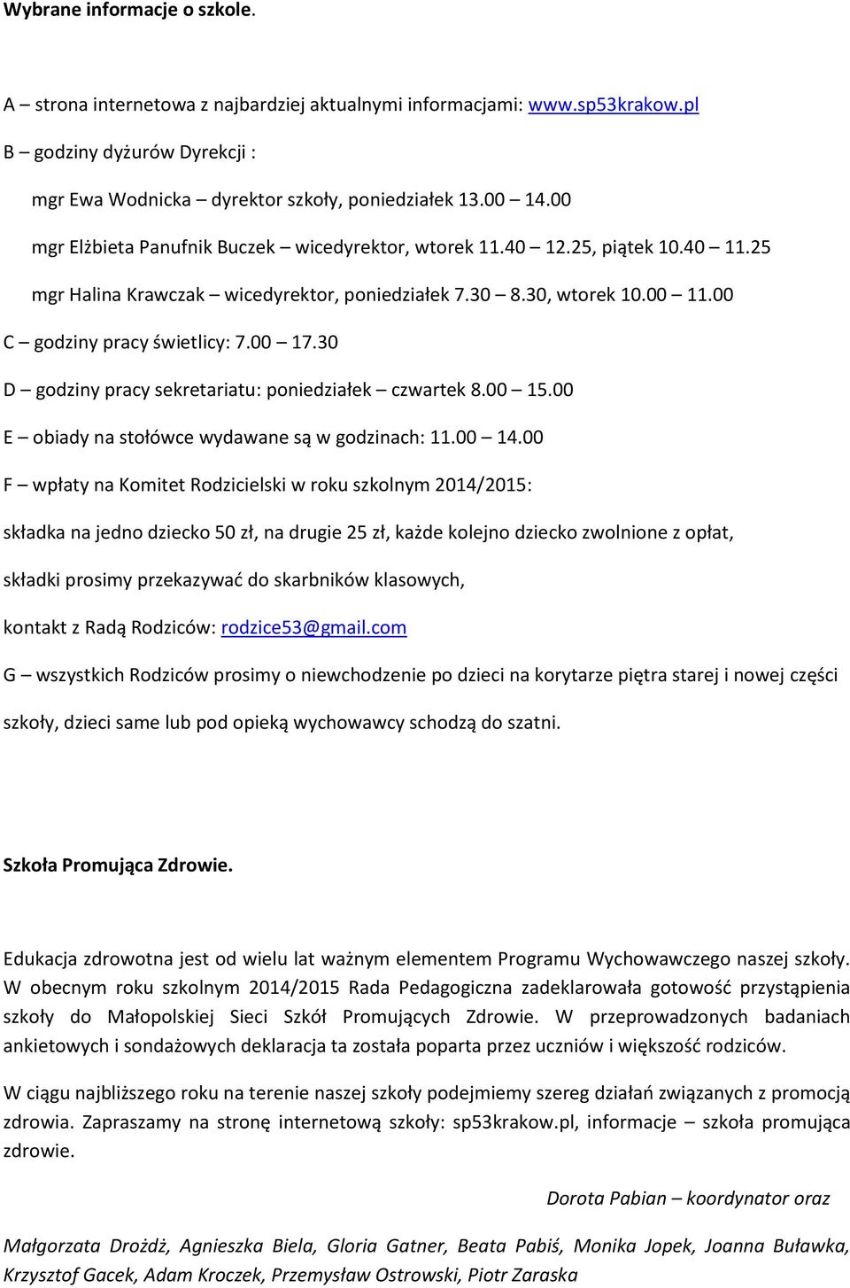 30 D godziny pracy sekretariatu: poniedziałek czwartek 8.00 15.00 E obiady na stołówce wydawane są w godzinach: 11.00 14.