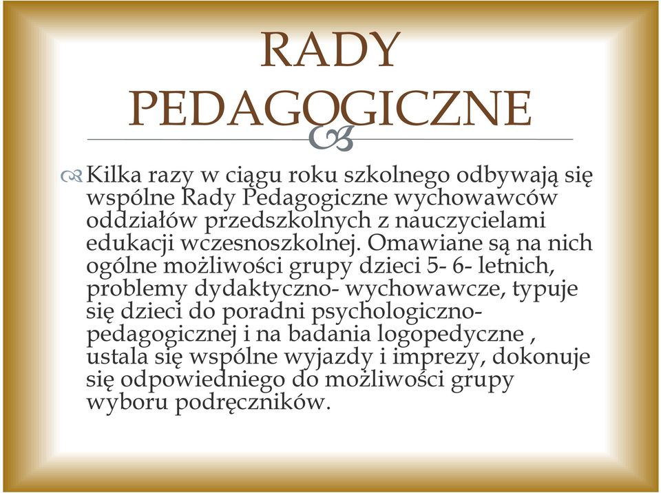 Omawiane są na nich ogólne możliwości grupy dzieci 5-6- letnich, problemy dydaktyczno- wychowawcze, typuje się