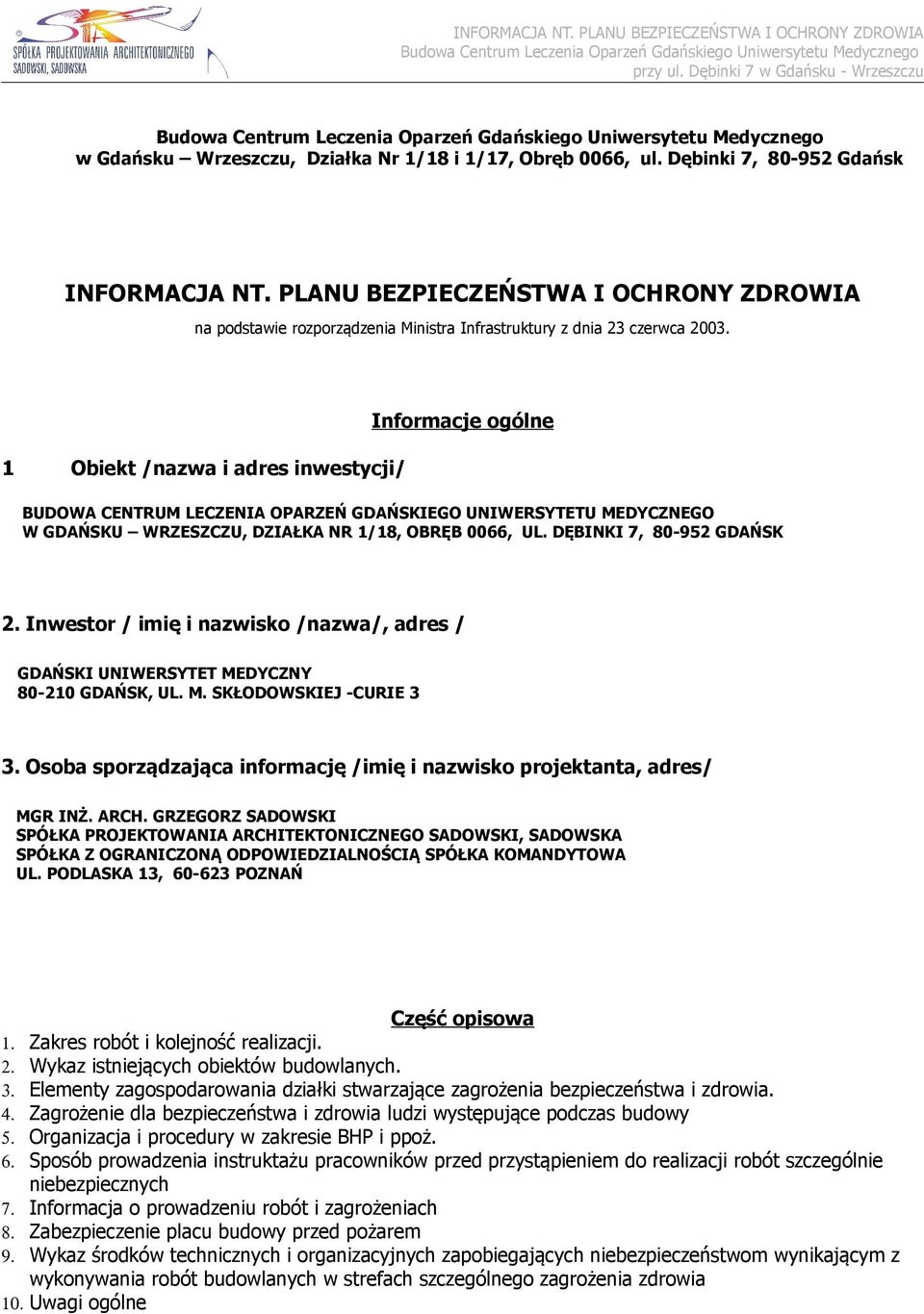 1 Obiekt /nazwa i adres inwestycji/ Informacje ogólne BUDOWA CENTRUM LECZENIA OPARZEŃ GDAŃSKIEGO UNIWERSYTETU MEDYCZNEGO W GDAŃSKU WRZESZCZU, DZIAŁKA NR 1/18, OBRĘB 0066, UL.