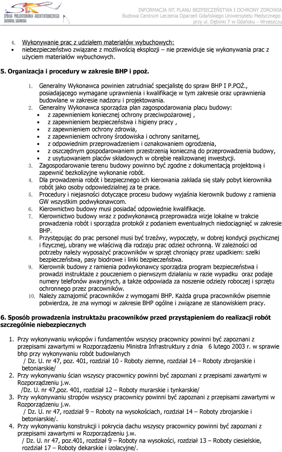 , posiadającego wymagane uprawnienia i kwalifikacje w tym zakresie oraz uprawnienia budowlane w zakresie nadzoru i projektowania. 2.