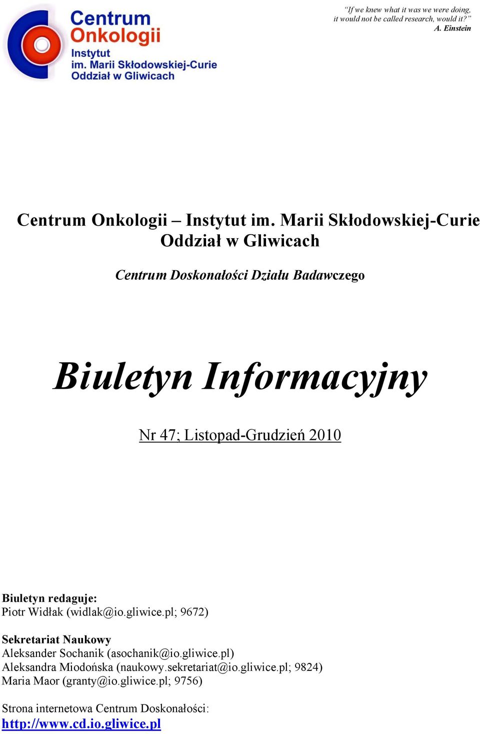 Biuletyn redaguje: Piotr Widłak (widlak@io.gliwice.pl; 9672) Sekretariat Naukowy Aleksander Sochanik (asochanik@io.gliwice.pl) Aleksandra Miodońska (naukowy.
