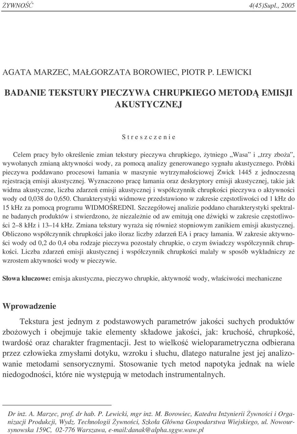 aktywnoci wody, za pomoc analizy generowanego sygnału akustycznego. Próbki pieczywa poddawano procesowi łamania w maszynie wytrzymałociowej Zwick 1445 z jednoczesn rejestracj emisji akustycznej.