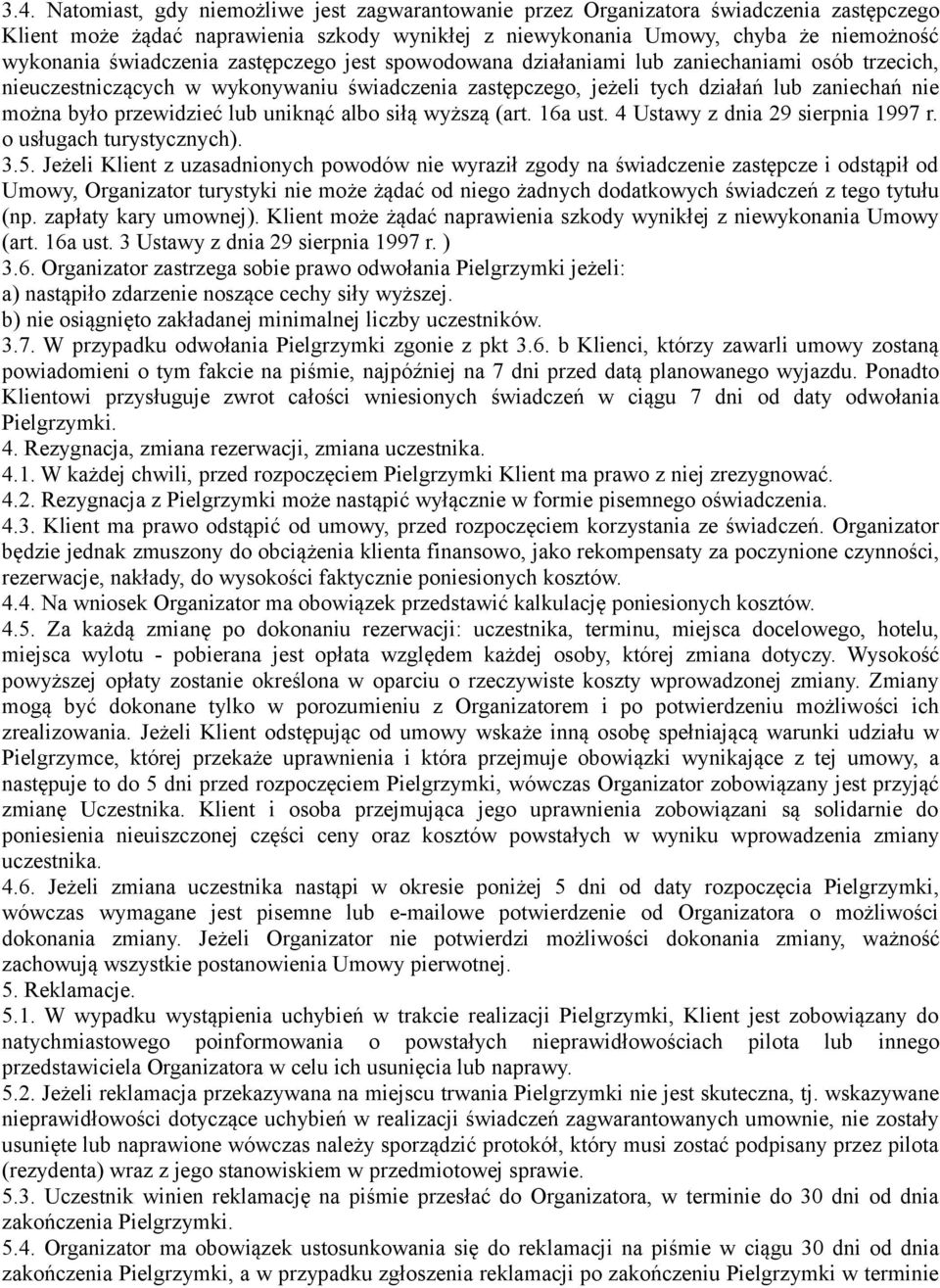 przewidzieć lub uniknąć albo siłą wyższą (art. 16a ust. 4 Ustawy z dnia 29 sierpnia 1997 r. o usługach turystycznych). 3.5.