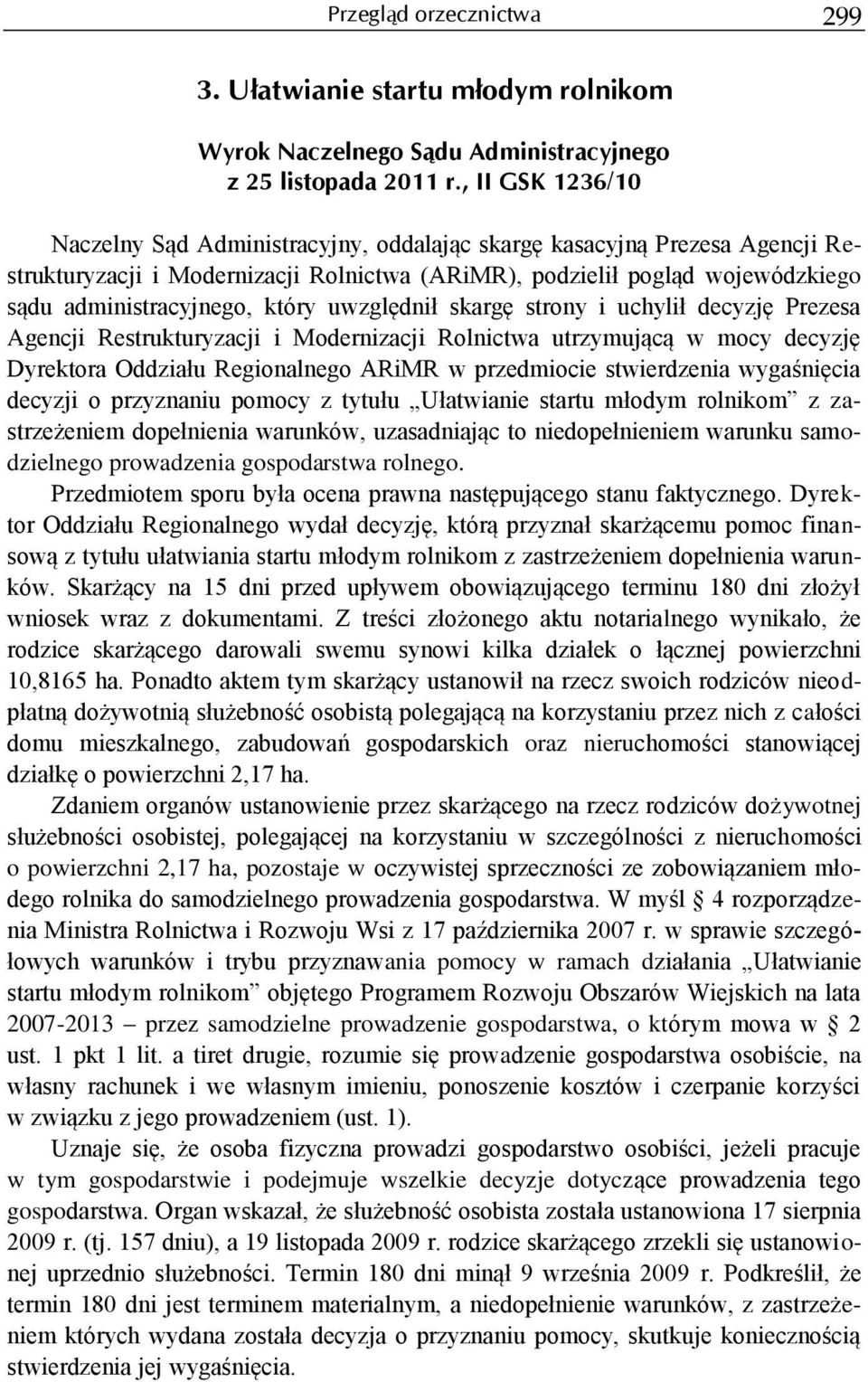 który uwzględnił skargę strony i uchylił decyzję Prezesa Agencji Restrukturyzacji i Modernizacji Rolnictwa utrzymującą w mocy decyzję Dyrektora Oddziału Regionalnego ARiMR w przedmiocie stwierdzenia
