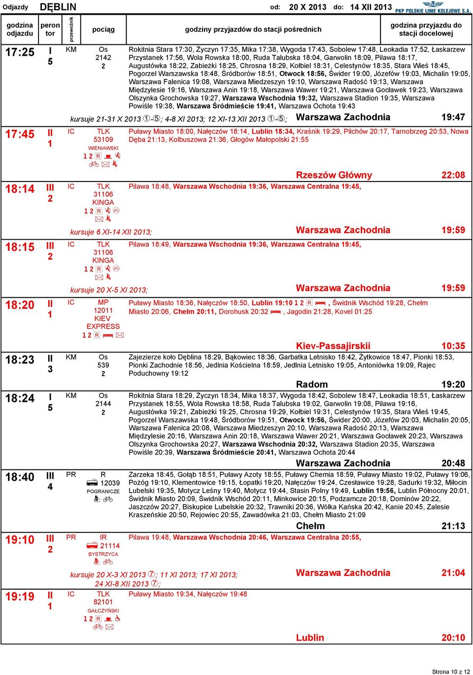 Celestynów 8:, Stara Wieś 8:, Pogorzel Warszawska 8:8, Śródborów 8:, Otwock 8:6, Świder 9:00, Józefów 9:0, Michalin 9:0, Warszawa Falenica 9:08, Warszawa Miedzeszyn 9:0, Warszawa adość 9:, Warszawa