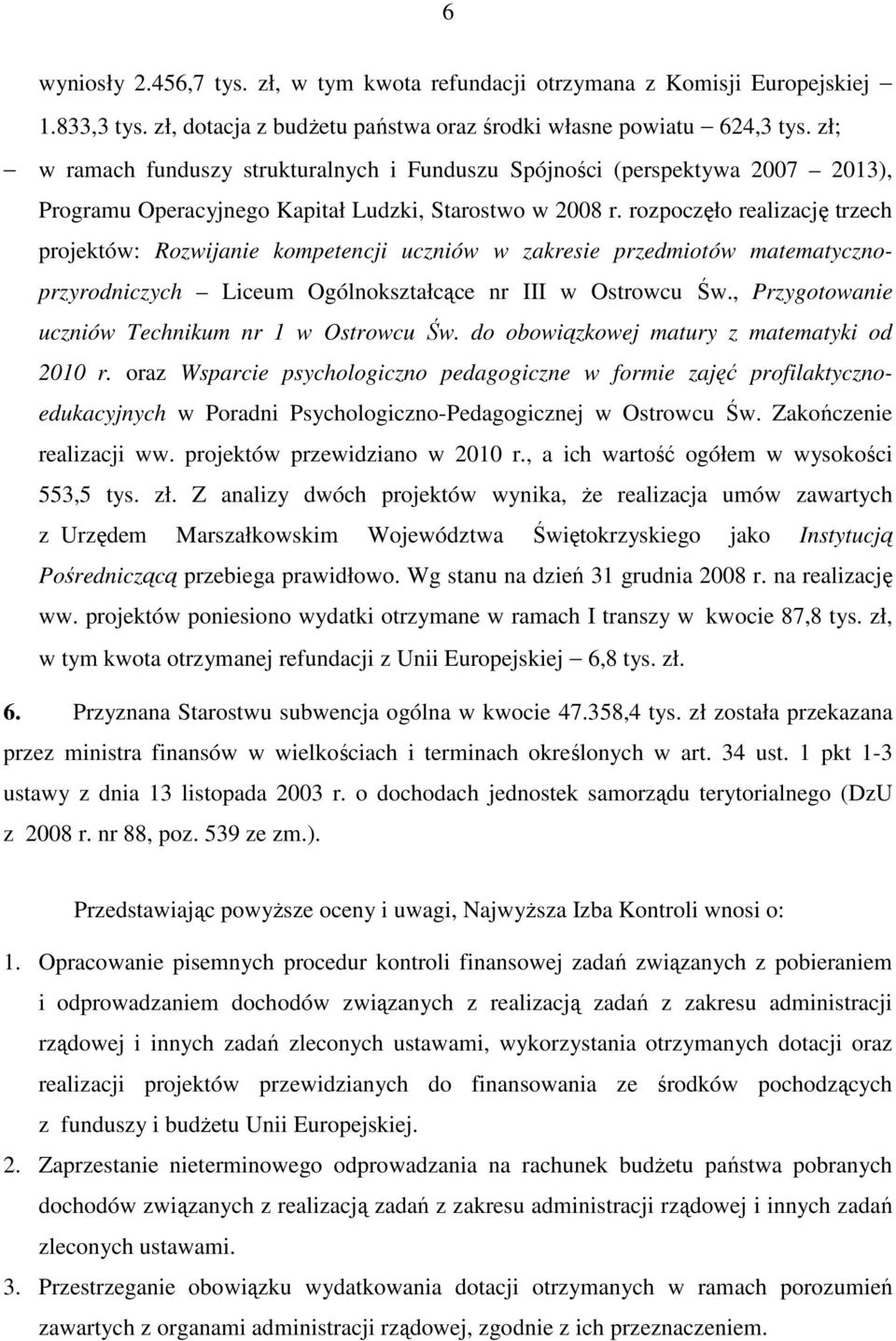 rozpoczęło realizację trzech projektów: Rozwijanie kompetencji uczniów w zakresie przedmiotów matematycznoprzyrodniczych Liceum Ogólnokształcące nr III w Ostrowcu Św.