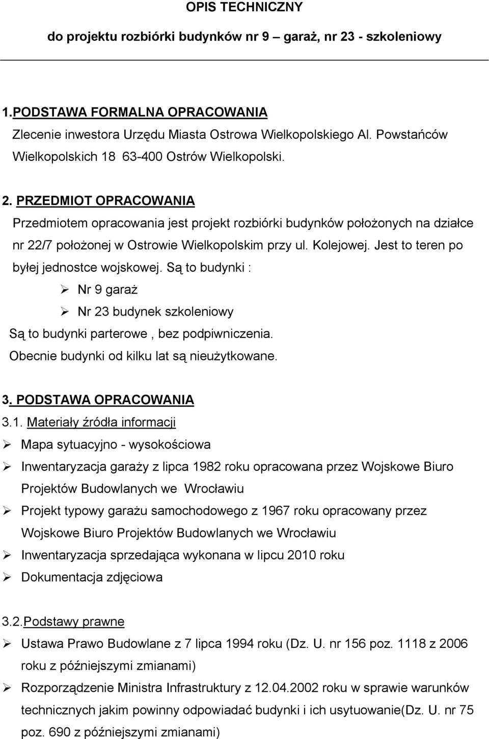 PRZEDMIOT OPRACOWANIA Przedmiotem opracowania jest projekt rozbiórki budynków położonych na działce nr 22/7 położonej w Ostrowie Wielkopolskim przy ul. Kolejowej.