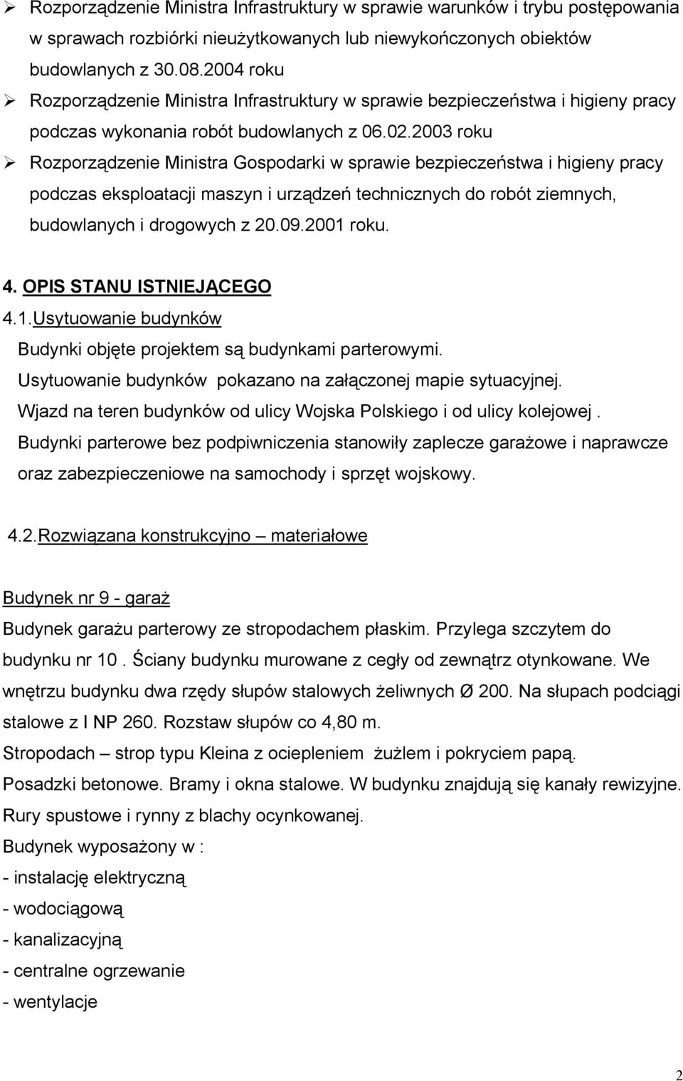 2003 roku Rozporządzenie Ministra Gospodarki w sprawie bezpieczeństwa i higieny pracy podczas eksploatacji maszyn i urządzeń technicznych do robót ziemnych, budowlanych i drogowych z 20.09.2001 roku.