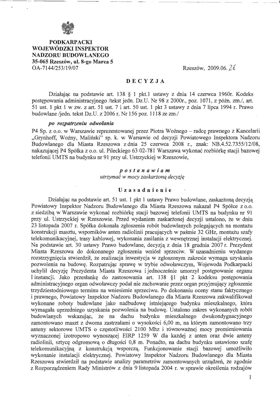 1 pkt 3 ustawy z dnia 7 lipca 1994 r. Prawo budowlane /jedn. tekst Dz.U. z 2006 r. Nr 156 poz. 1118 ze zm.! po rozpatrzeniu odwołania P4 Sp. z 0.0. w Warszawie reprezentowanej przez Piotra Woźnego - radcę prawnego z Kancelarii "Grynhoff, Woźny, Maliński" sp.