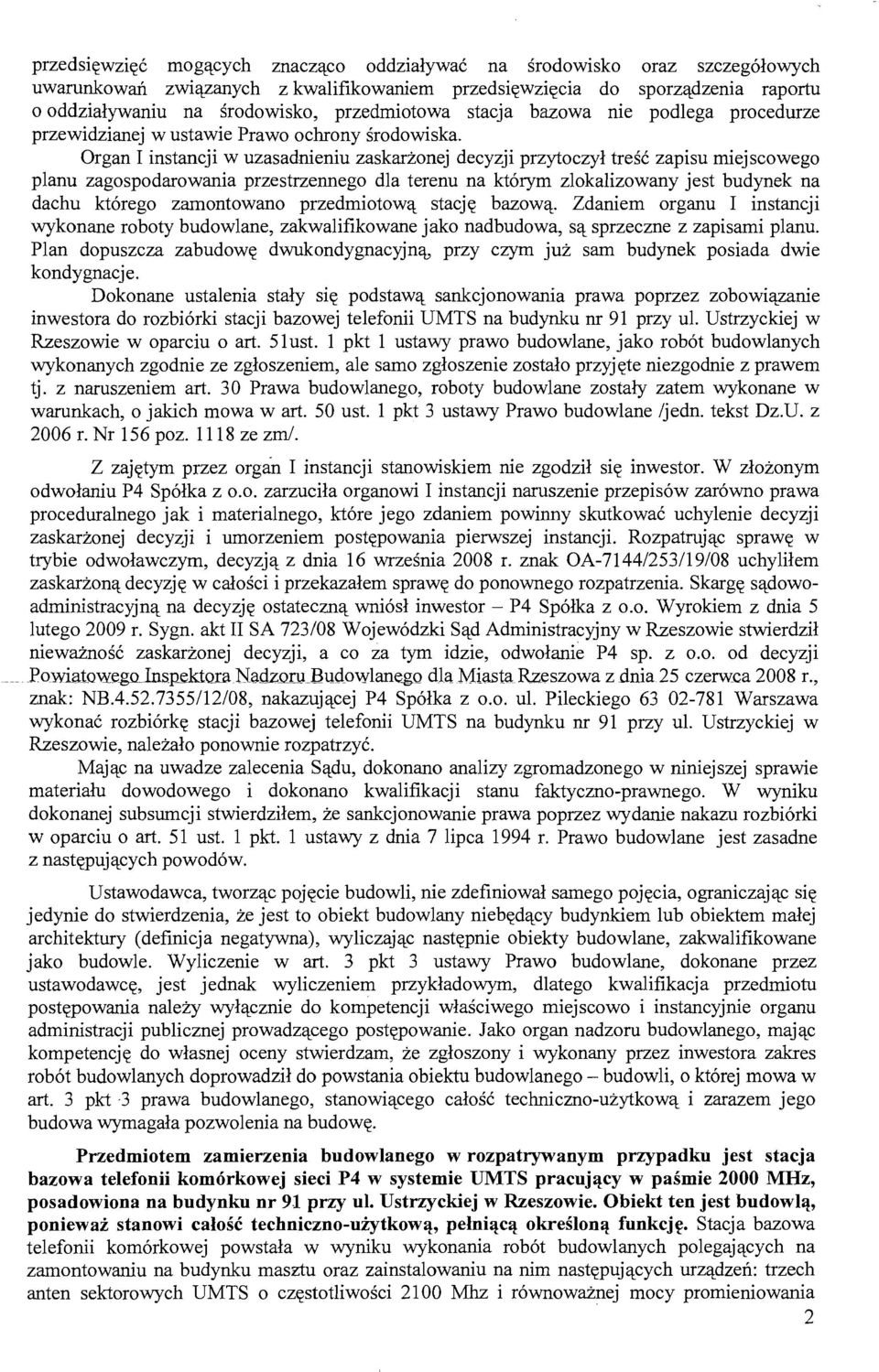 Organ I instancji w uzasadnieniu zaskarżonej decyzji przytoczył treść zapisu miejscowego planu zagospodarowania przestrzennego dla terenu na którym zlokalizowany jest budynek na dachu którego