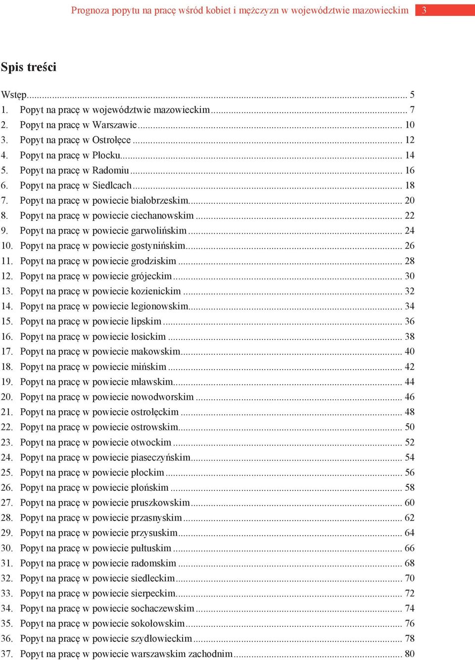 Popyt na pracę w powiecie ciechanowskim... 22 9. Popyt na pracę w powiecie garwolińskim... 24 10. Popyt na pracę w powiecie gostynińskim... 26 11. Popyt na pracę w powiecie grodziskim... 28 12.