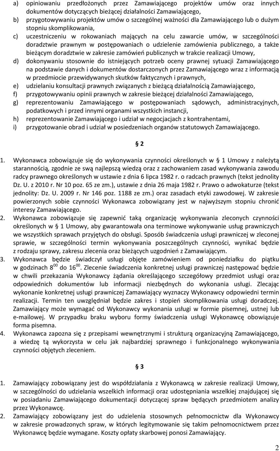 publicznego, a także bieżącym doradztwie w zakresie zamówień publicznych w trakcie realizacji Umowy, d) dokonywaniu stosownie do istniejących potrzeb oceny prawnej sytuacji Zamawiającego na podstawie