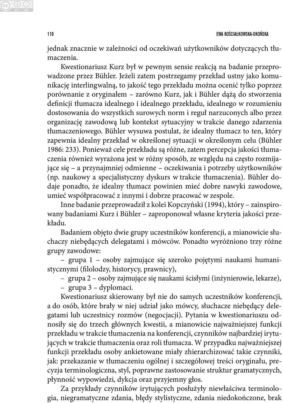 definicji tłumacza idealnego i idealnego przekładu, idealnego w rozumieniu dostosowania do wszystkich surowych norm i reguł narzuconych albo przez organizację zawodową lub kontekst sytuacyjny w