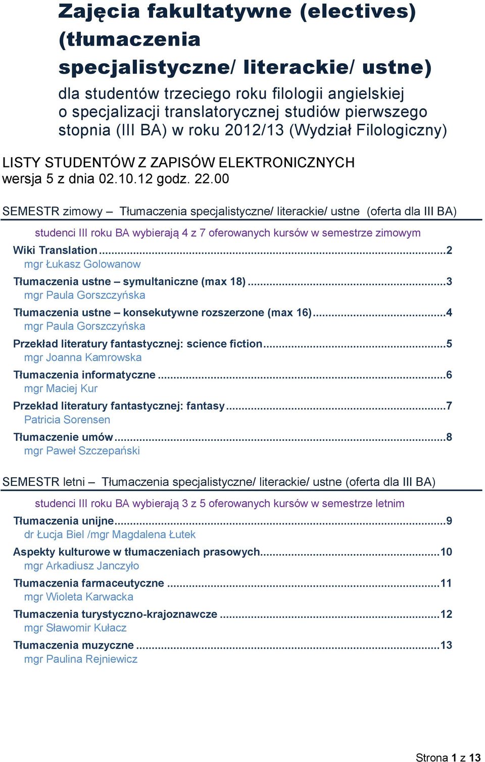 00 SEMESTR zimowy Tłumaczenia specjalistyczne/ literackie/ ustne (oferta dla III BA) studenci III roku BA wybierają 4 z 7 oferowanych kursów w semestrze zimowym Wiki Translation.