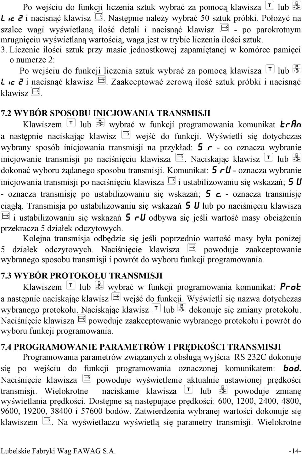Liczenie ilości sztuk przy masie jednostkowej zapamiętanej w komórce pamięci o numerze 2: Po wejściu do funkcji liczenia sztuk wybrać za pomocą klawisza T lub B 0 LIC 2 i nacisnąć klawisz.