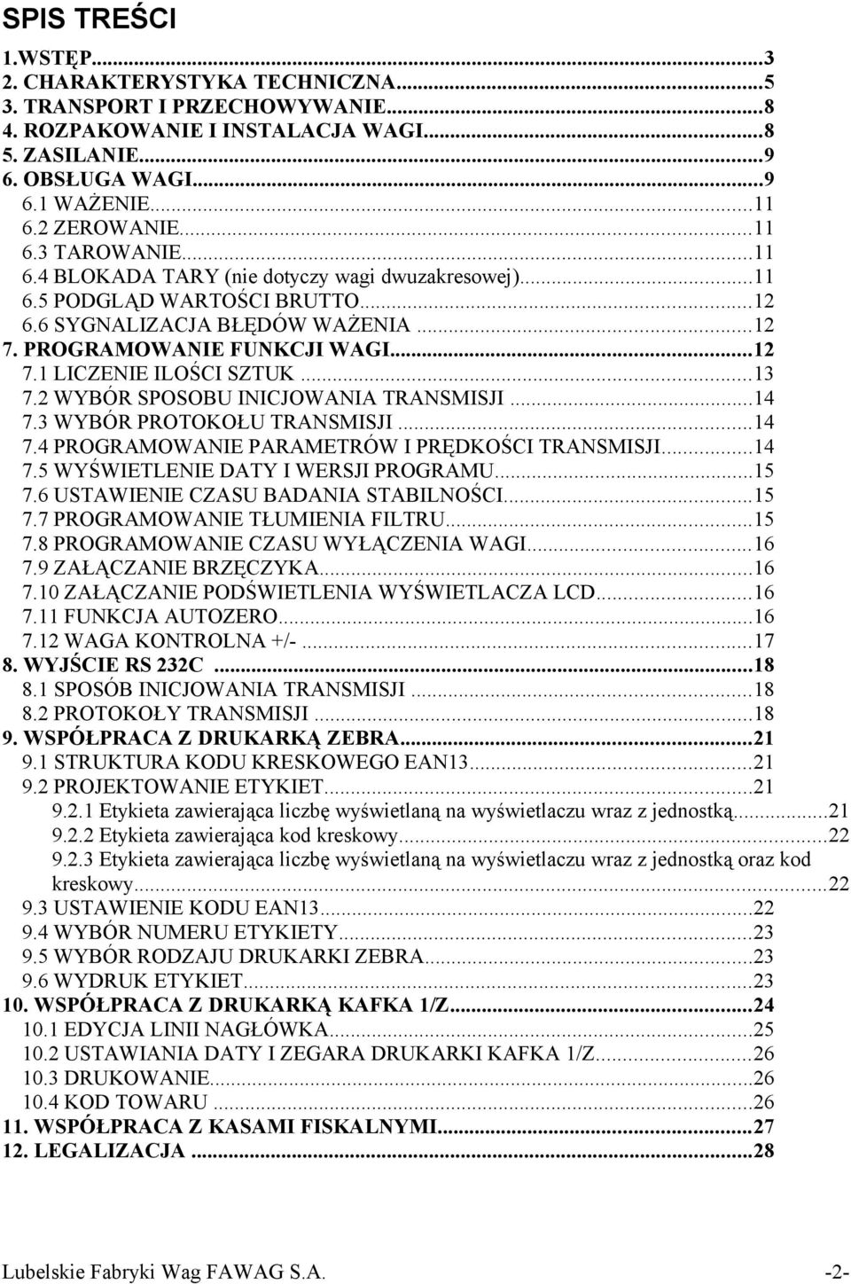 ..13 7.2 WYBÓR SPOSOBU INICJOWANIA TRANSMISJI...14 7.3 WYBÓR PROTOKOŁU TRANSMISJI...14 7.4 PROGRAMOWANIE PARAMETRÓW I PRĘDKOŚCI TRANSMISJI...14 7.5 WYŚWIETLENIE DATY I WERSJI PROGRAMU...15 7.