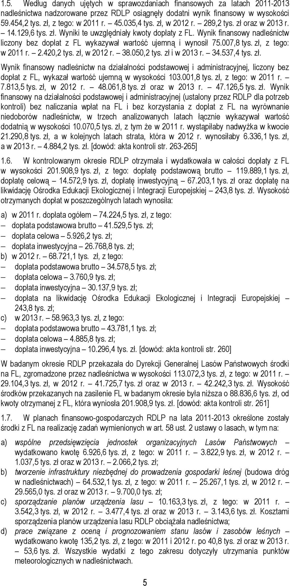 Wynik finansowy nadleśnictw liczony bez dopłat z FL wykazywał wartość ujemną i wynosił 75.007,8 tys. zł,