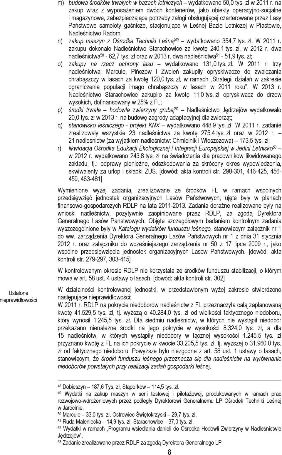 stacjonujące w Leśnej Bazie Lotniczej w Piastowie, Nadleśnictwo Radom; n) zakup maszyn z Ośrodka Techniki Leśnej 49 wydatkowano 354,7 tys. zł. W 2011 r.