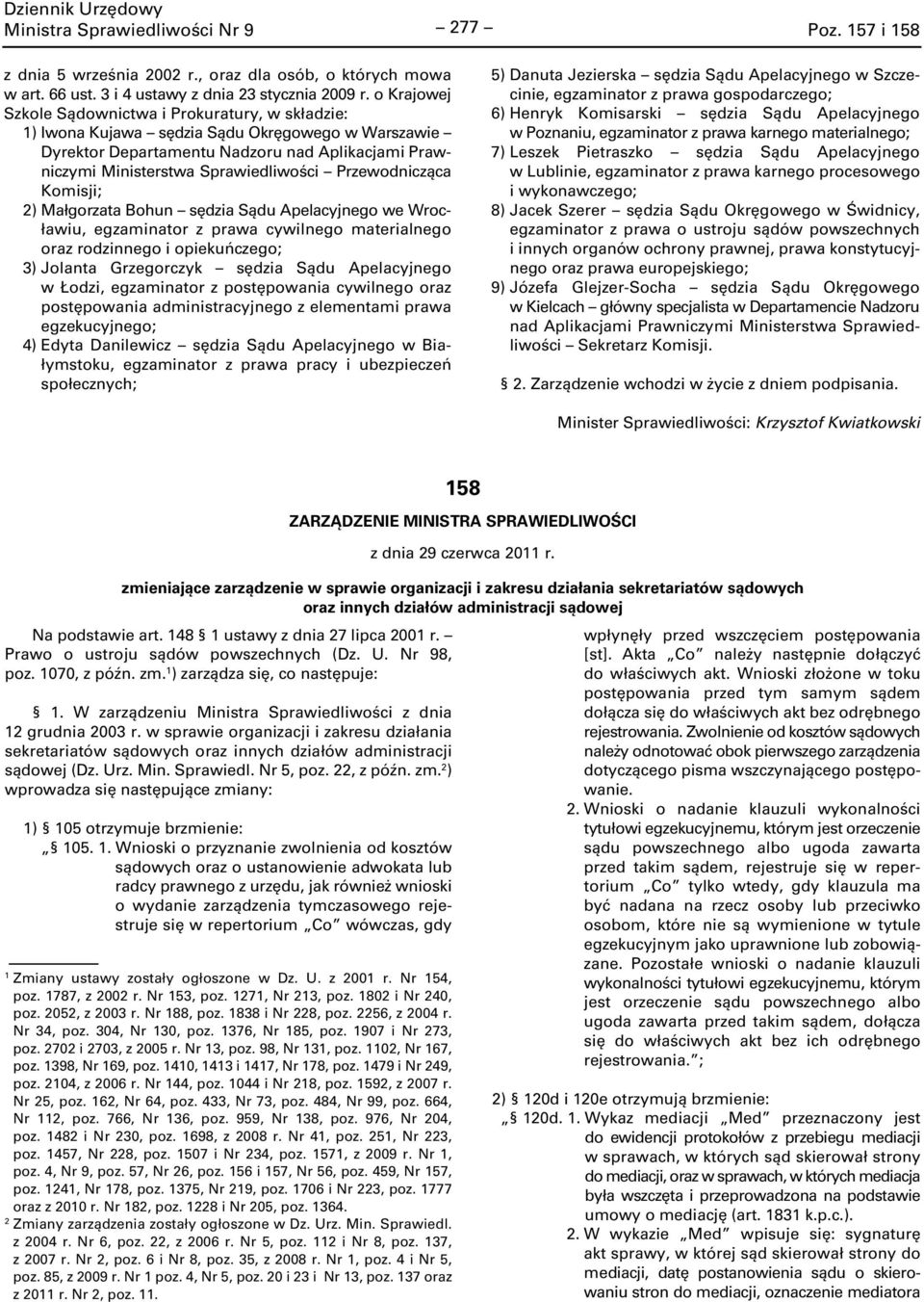 Przewodnicząca Komisji; 2) Małgorzata Bohun sędzia Sądu Apelacyjnego we Wrocławiu, egzaminator z prawa cywilnego materialnego oraz rodzinnego i opiekuńczego; 3) Jolanta Grzegorczyk sędzia Sądu