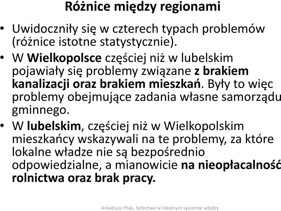 Były to więc problemy obejmujące zadania własne samorządu gminnego.
