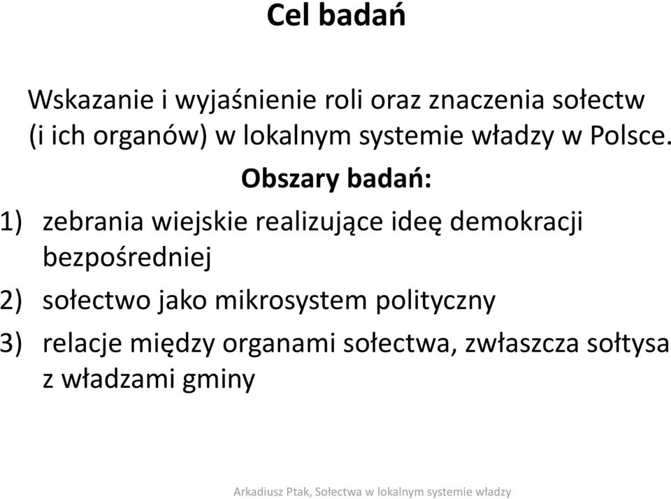 Obszary badań: 1) zebrania wiejskie realizujące ideę demokracji