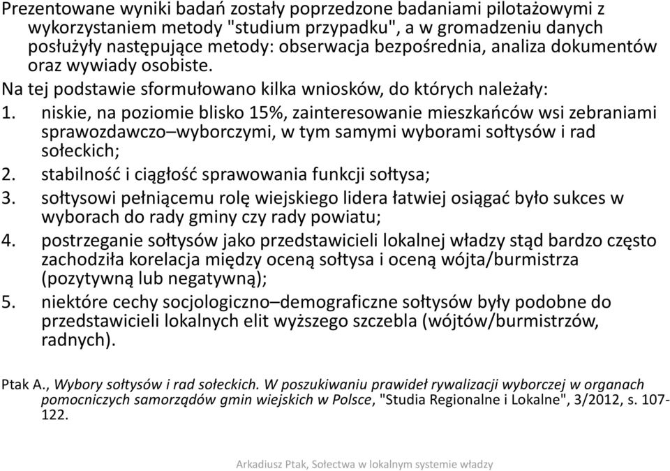 niskie, na poziomie blisko 15%, zainteresowanie mieszkańców wsi zebraniami sprawozdawczo wyborczymi, w tym samymi wyborami sołtysów i rad sołeckich; 2.